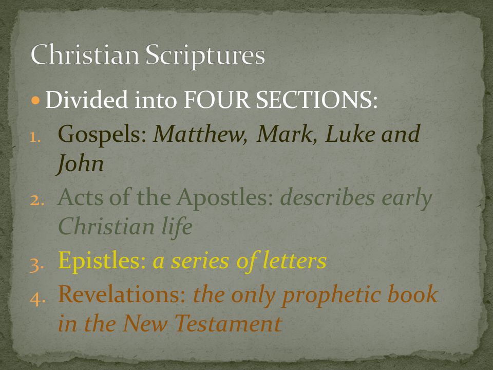 Divided into FOUR SECTIONS: 1. Gospels: Matthew, Mark, Luke and John 2.
