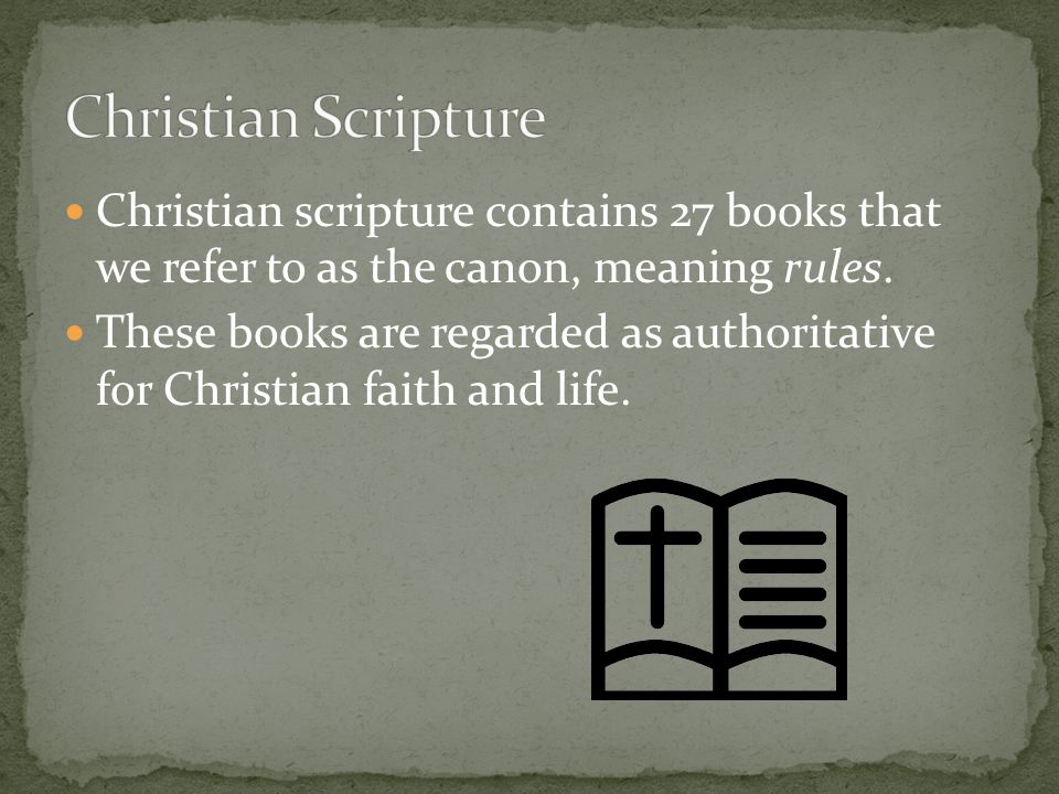 Christian scripture contains 27 books that we refer to as the canon, meaning rules.