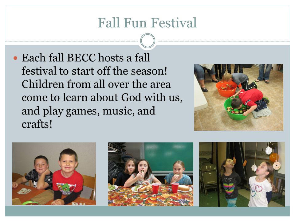 Fall Fun Festival Each fall BECC hosts a fall festival to start off the season.