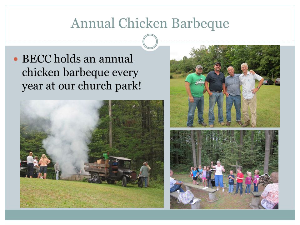 Annual Chicken Barbeque BECC holds an annual chicken barbeque every year at our church park!
