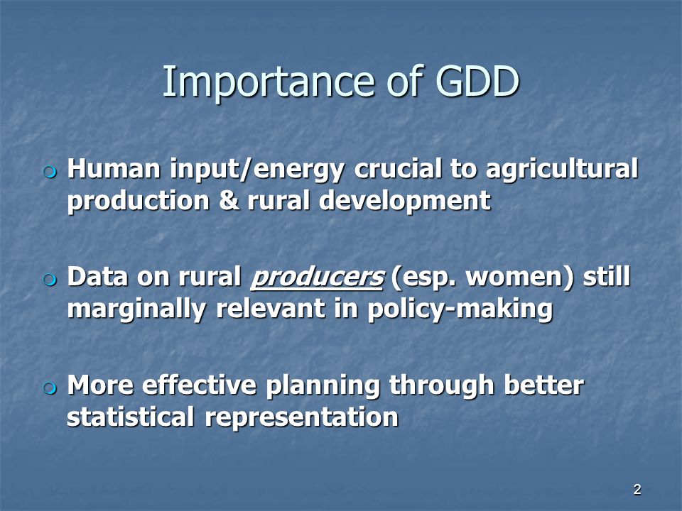Importance of GDD m Human input/energy crucial to agricultural production & rural development m Data on rural producers (esp.
