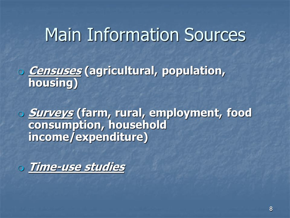 Main Information Sources m Censuses (agricultural, population, housing) m Surveys (farm, rural, employment, food consumption, household income/expenditure) m Time-use studies 8