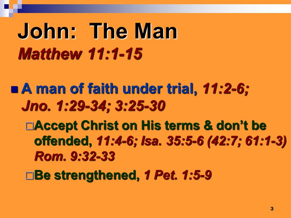 3 John: The Man Matthew 11:1-15 A man of faith under trial, 11:2-6; Jno.