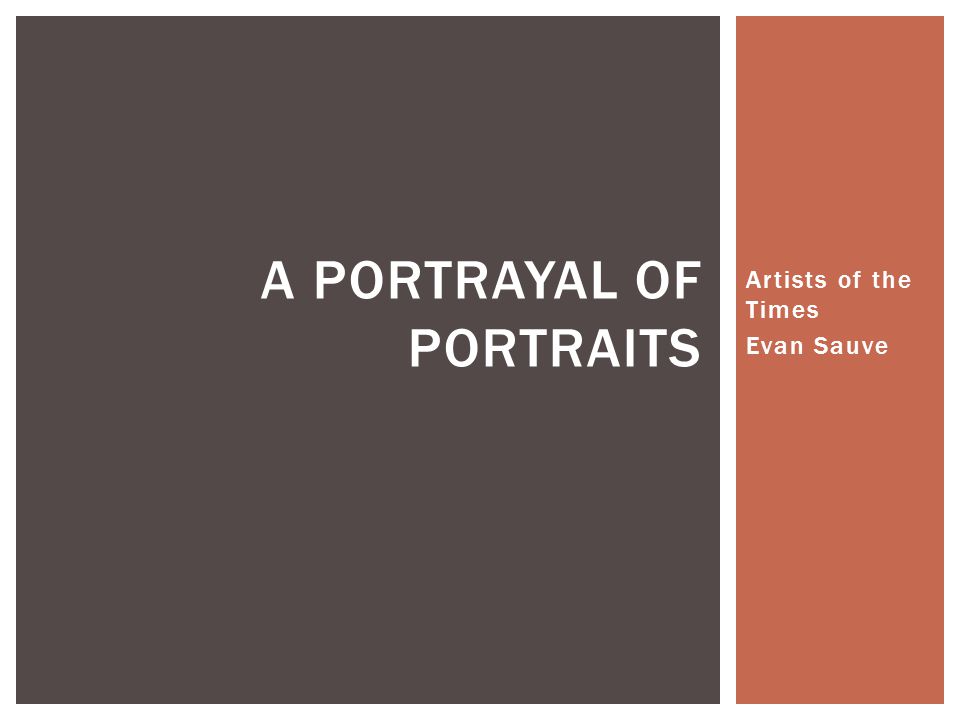 Artists of the Times Evan Sauve A PORTRAYAL OF PORTRAITS