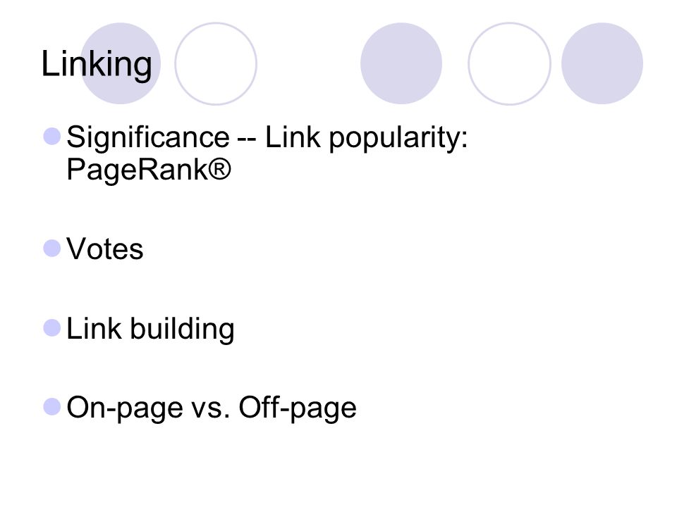Linking Significance -- Link popularity: PageRank® Votes Link building On-page vs. Off-page