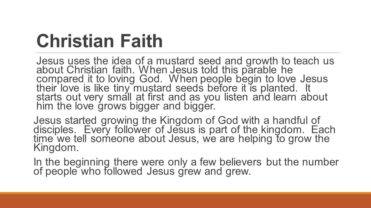 Christian Faith Jesus uses the idea of a mustard seed and growth to teach us about Christian faith.