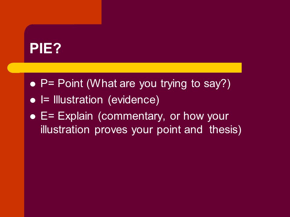 PIE-IE We recommend using at least two specifics facts per point Therefore you get PIE-IE This format will really help direct your writing It gives you the best possible chance to do well on the exam