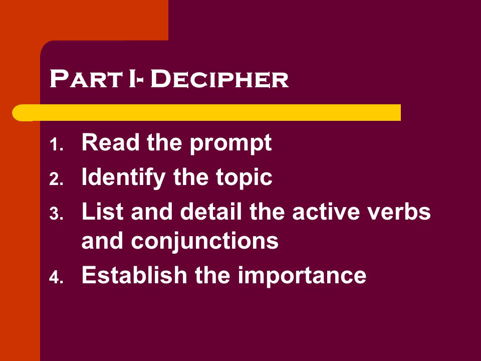 The 3 Ds Decipher- Figure out what you are supposed to do Diagram- Come up with multiple ideas that you can use in your response Design- Plan an outline for your response