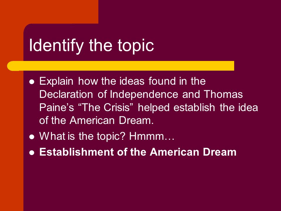 Read the Prompt Explain how the ideas found in the Declaration of Independence and Thomas Paine’s The Crisis helped establish the idea of the American Dream.