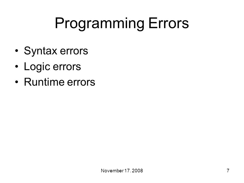 Programming Errors Syntax errors Logic errors Runtime errors 7November