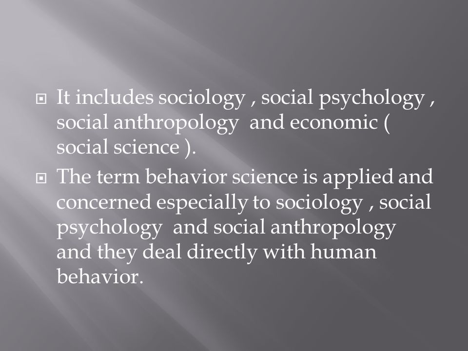  It includes sociology, social psychology, social anthropology and economic ( social science ).