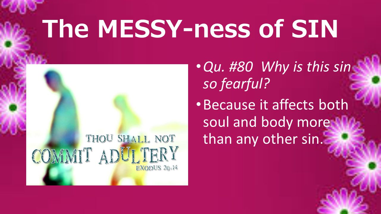 The MESSY-ness of SIN Qu. #80 Why is this sin so fearful.