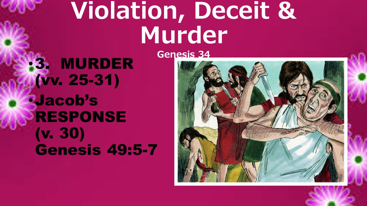 3. MURDER (vv ) Jacob’s RESPONSE (v. 30) Genesis 49:5-7