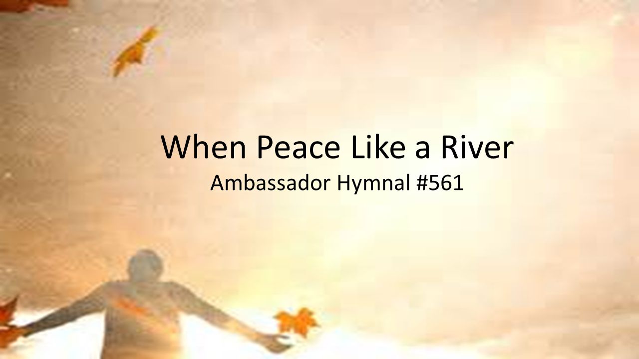 When Peace Like a River Ambassador Hymnal #561