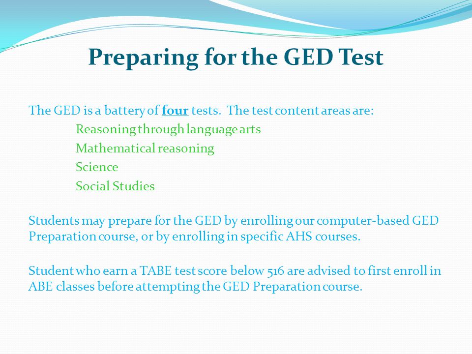 Preparing for the GED Test The GED is a battery of four tests.