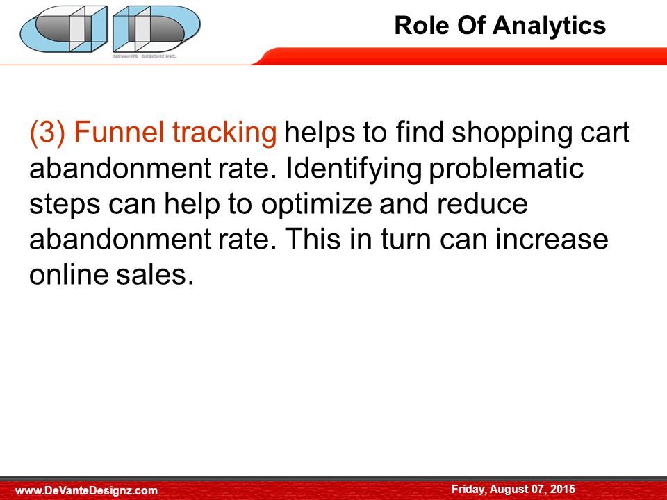 Role of Analytics (3) Funnel tracking helps to find shopping cart abandonment rate.