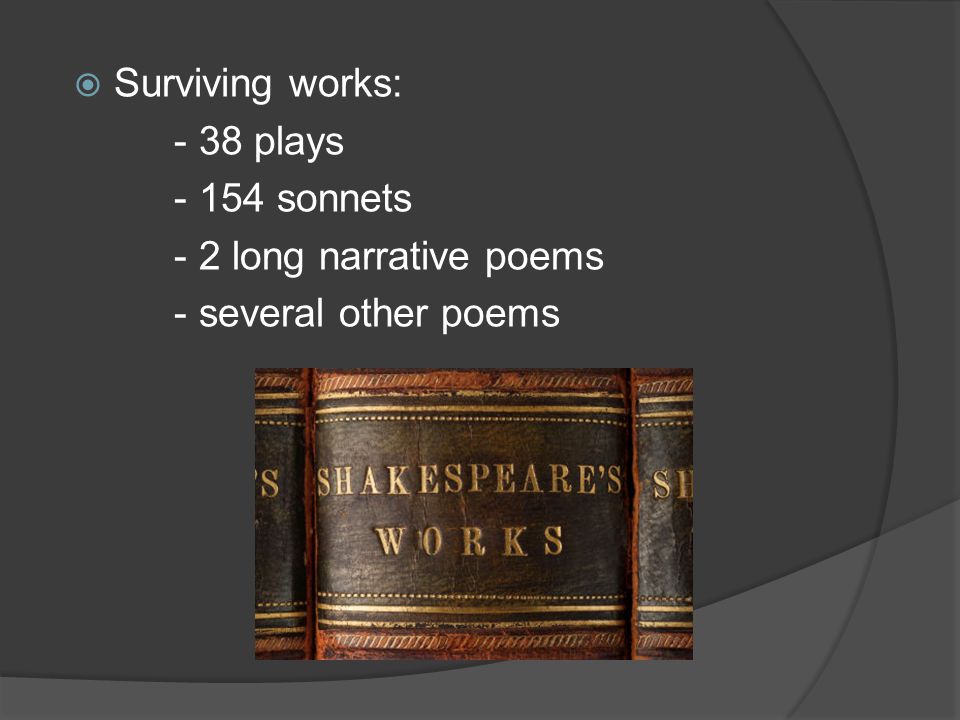  Surviving works: - 38 plays sonnets - 2 long narrative poems - several other poems