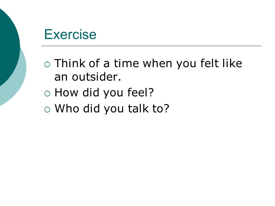 Exercise  Think of a time when you felt like an outsider.