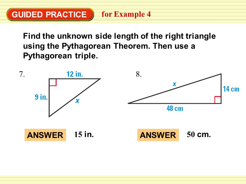 GUIDED PRACTICE for Example 4 Find the unknown side length of the right triangle using the Pythagorean Theorem.