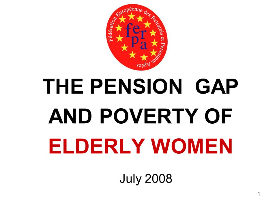 1 THE PENSION GAP AND POVERTY OF ELDERLY WOMEN July 2008