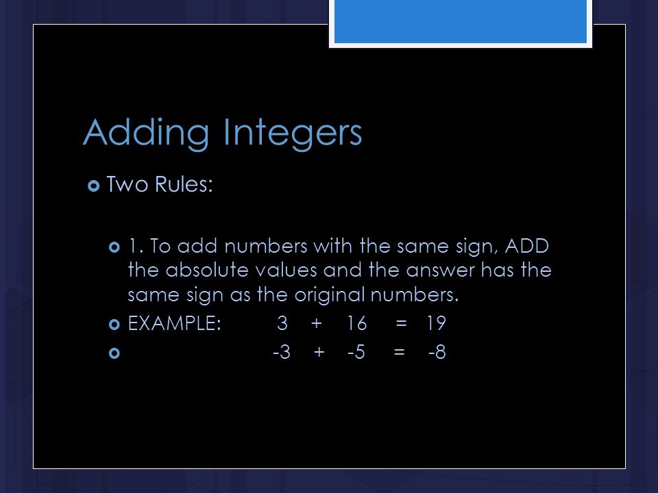 Adding Integers  Two Rules:  1.