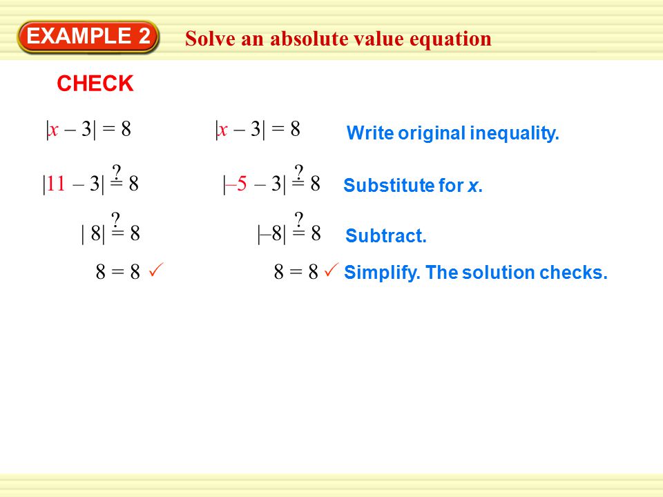 Solve an absolute value equation EXAMPLE 2 |x – 3| = 8 CHECK Substitute for x.