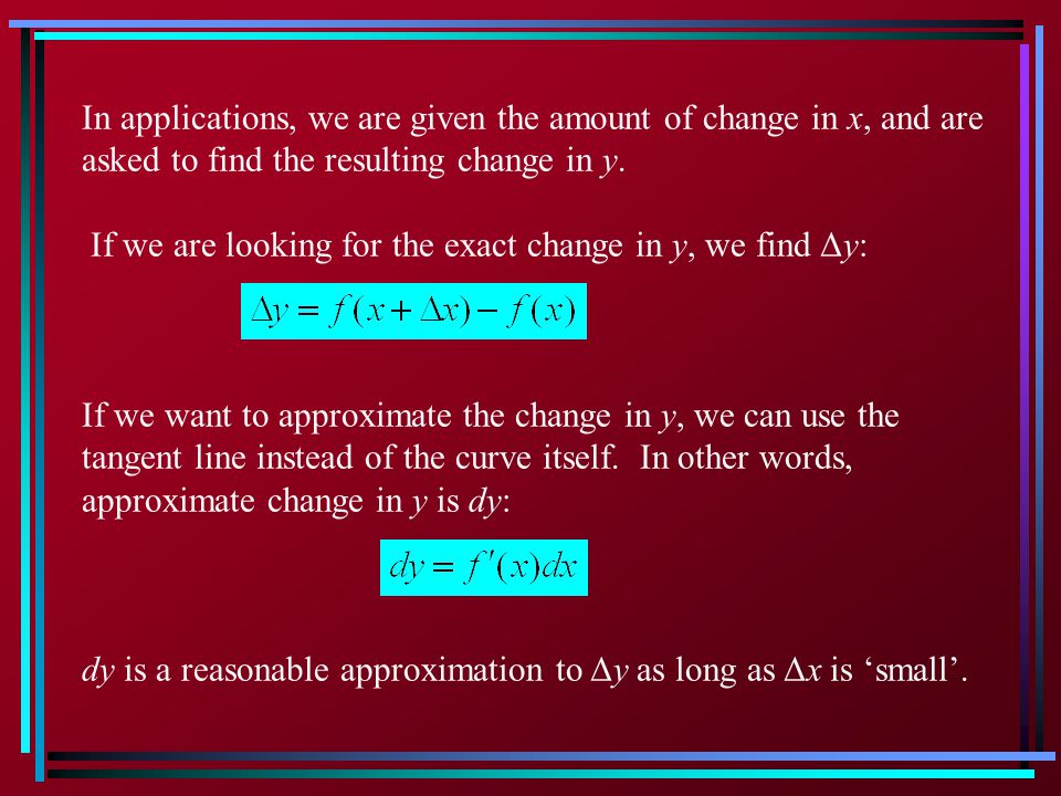 In applications, we are given the amount of change in x, and are asked to find the resulting change in y.