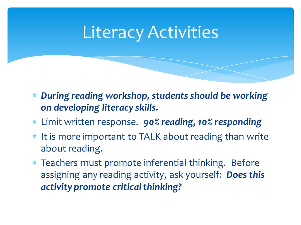  During reading workshop, students should be working on developing literacy skills.