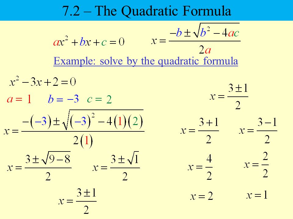 Example: solve by the quadratic formula 7.2 – The Quadratic Formula
