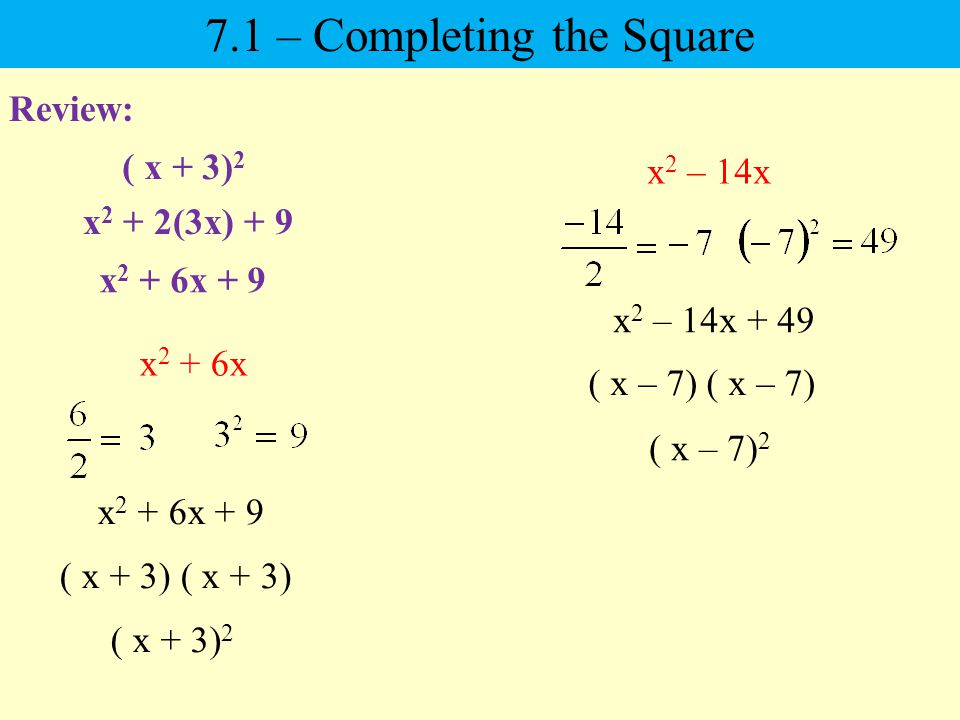 Review: ( x + 3) 2 x 2 + 2(3x) + 9 x 2 + 6x x 2 + 6x + 9 ( x + 3) ( x + 3) 2 x 2 – 14x x 2 – 14x + 49 ( x – 7) ( x – 7) – Completing the Square