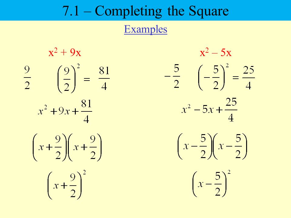 Examples x 2 + 9xx 2 – 5x 7.1 – Completing the Square