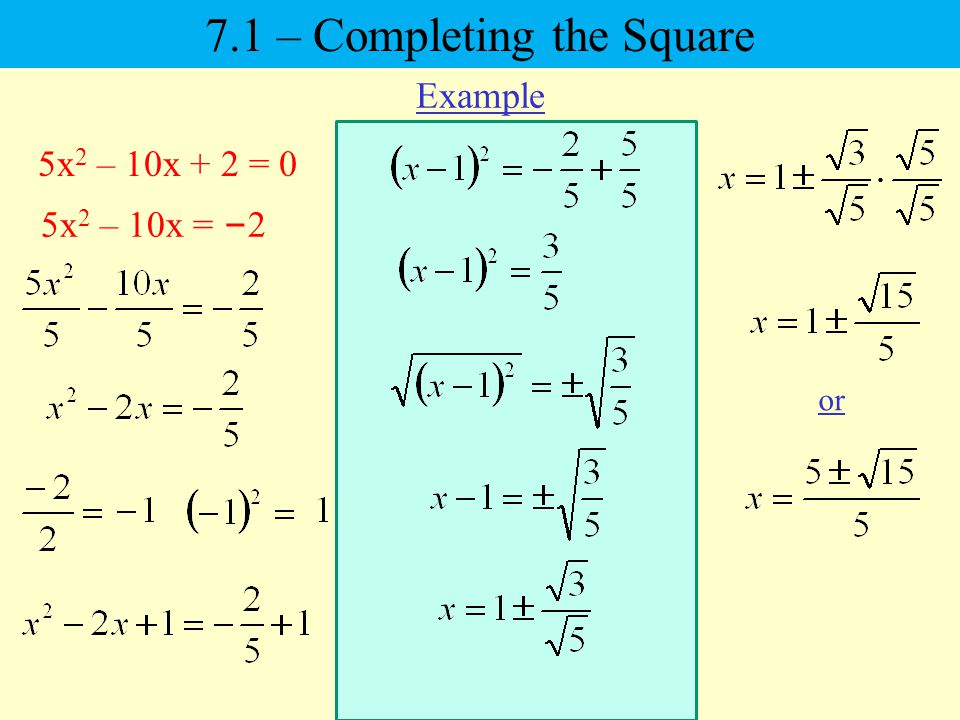 5x 2 – 10x + 2 = 0 5x 2 – 10x = – 2 or Example 7.1 – Completing the Square
