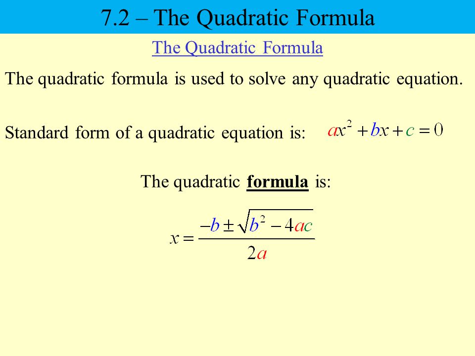 The quadratic formula is used to solve any quadratic equation.