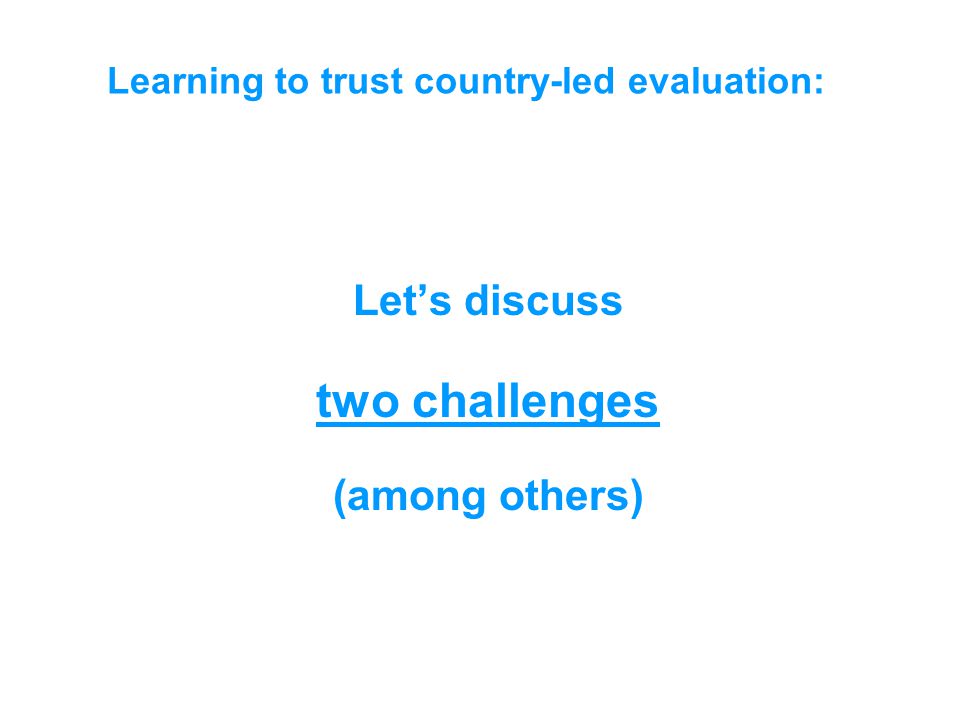 Learning to trust country-led evaluation: Let’s discuss two challenges (among others)