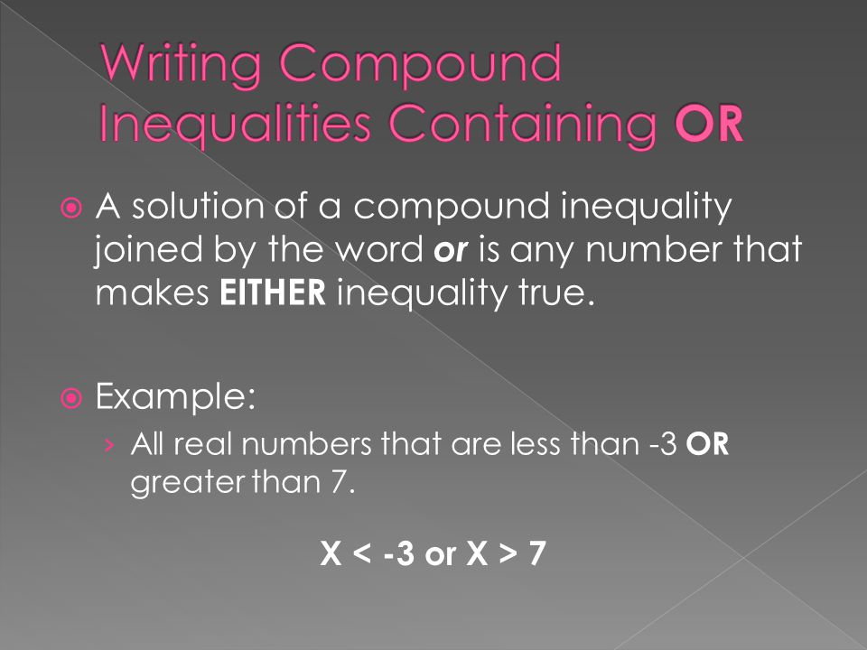  A solution of a compound inequality joined by the word or is any number that makes EITHER inequality true.