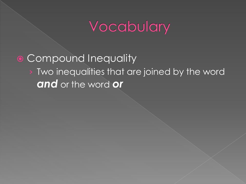  Compound Inequality › Two inequalities that are joined by the word and or the word or