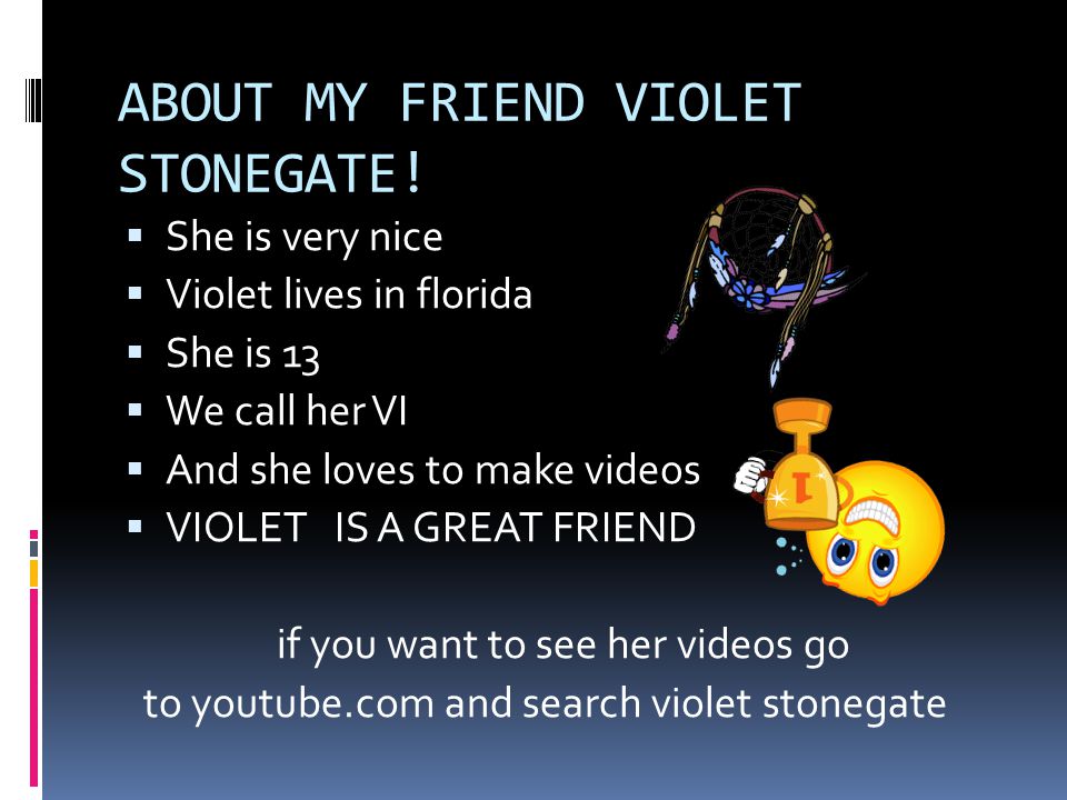 ABOUT MY FRIEND VIOLET STONEGATE.
