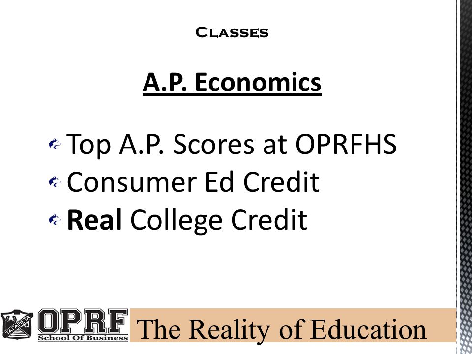 Classes A.P. Economics Top A.P. Scores at OPRFHS Consumer Ed Credit Real College Credit