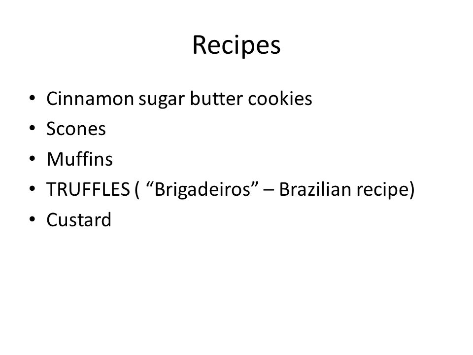 Recipes Cinnamon sugar butter cookies Scones Muffins TRUFFLES ( Brigadeiros – Brazilian recipe) Custard