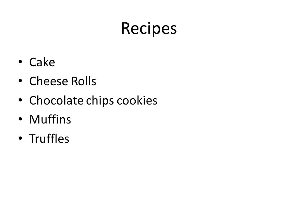 Recipes Cake Cheese Rolls Chocolate chips cookies Muffins Truffles
