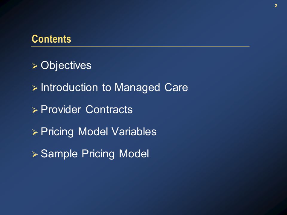 2 Contents  Objectives  Introduction to Managed Care  Provider Contracts  Pricing Model Variables  Sample Pricing Model
