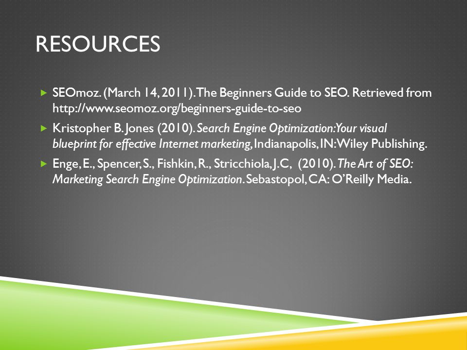 RESOURCES  SEOmoz. (March 14, 2011). The Beginners Guide to SEO.