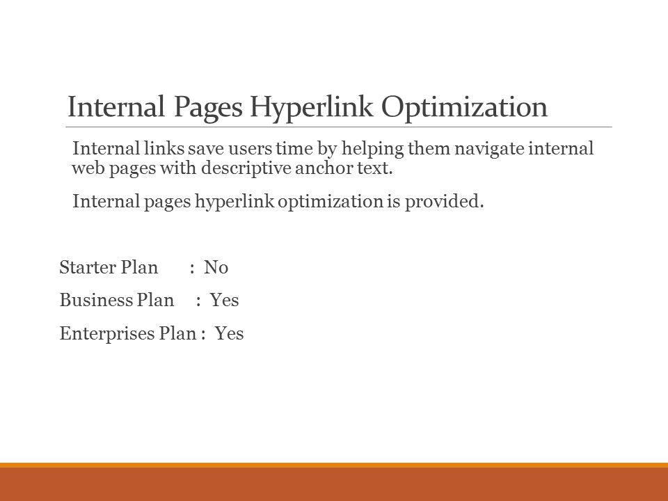 Internal Pages Hyperlink Optimization Internal links save users time by helping them navigate internal web pages with descriptive anchor text.