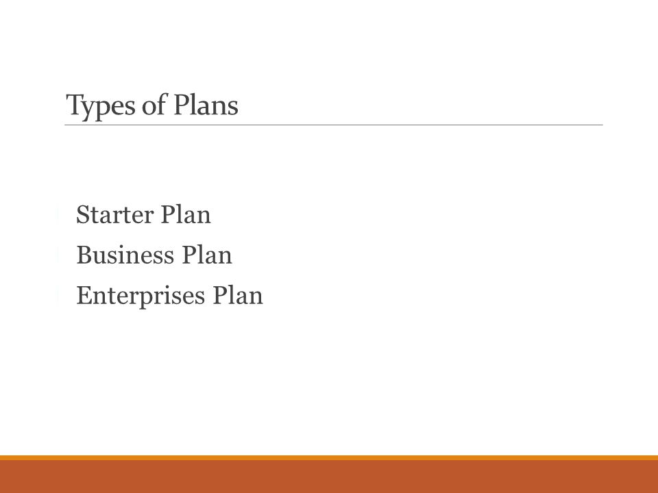 Types of Plans Starter Plan Business Plan Enterprises Plan