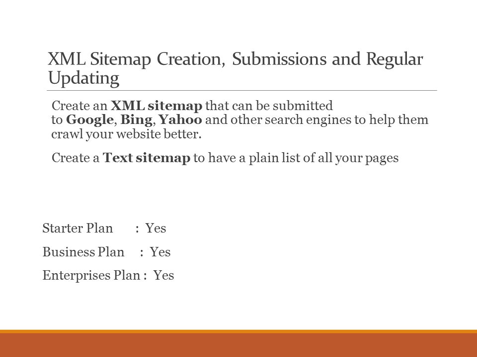 XML Sitemap Creation, Submissions and Regular Updating Create an XML sitemap that can be submitted to Google, Bing, Yahoo and other search engines to help them crawl your website better.