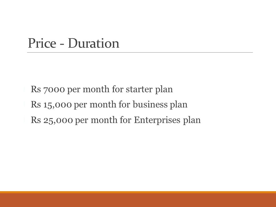 Price - Duration Rs 7000 per month for starter plan Rs 15,000 per month for business plan Rs 25,000 per month for Enterprises plan