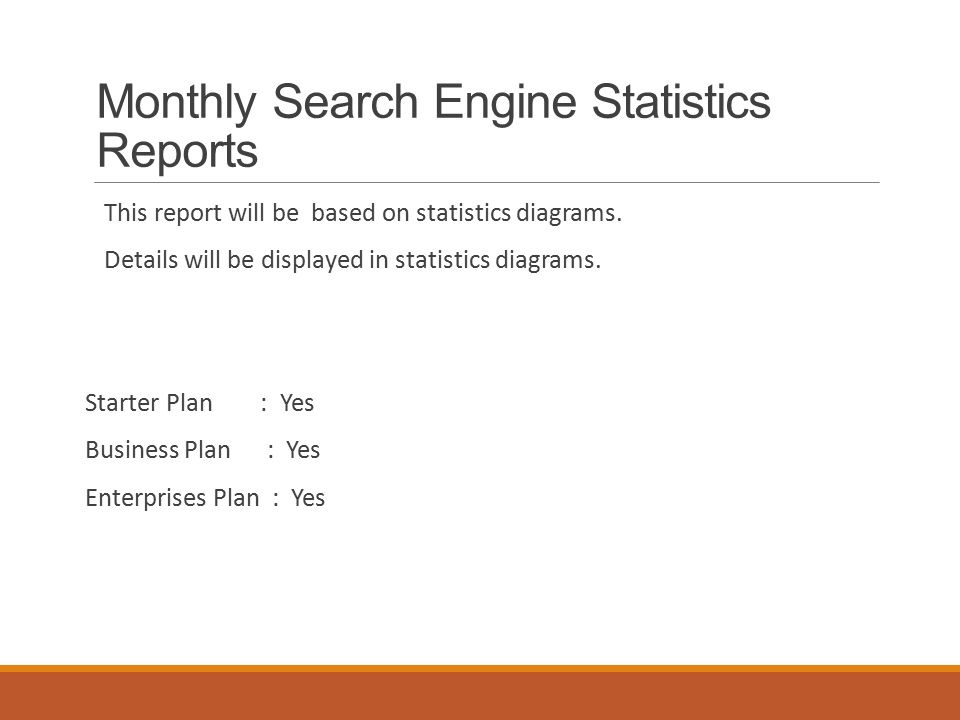 Monthly Search Engine Statistics Reports This report will be based on statistics diagrams.
