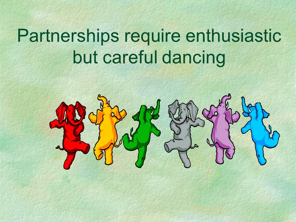 Partnerships require enthusiastic but careful dancing