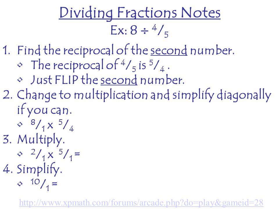 Dividing Fractions Notes Ex: 8  4 / 5 1.Find the reciprocal of the second number.