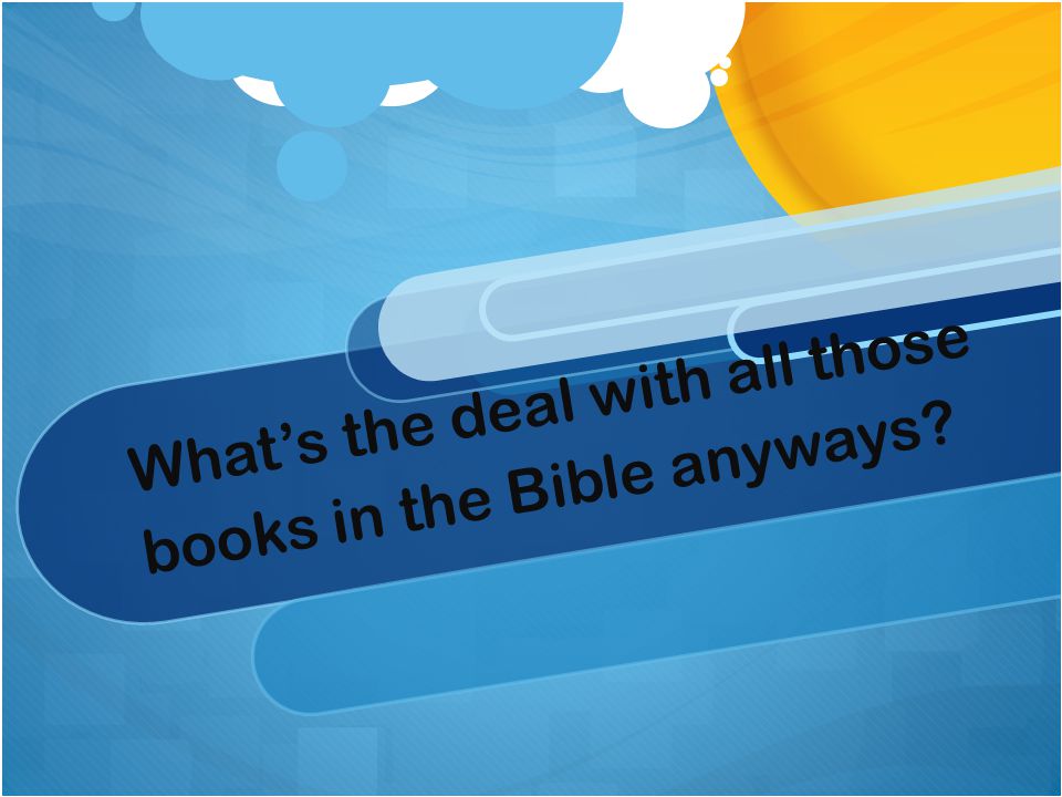 What’s the deal with all those books in the Bible anyways